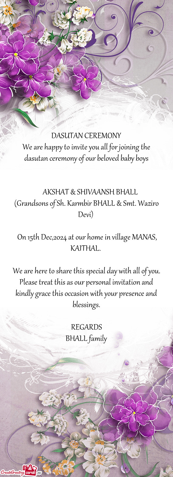 We are happy to invite you all for joining the dasutan ceremony of our beloved baby boys