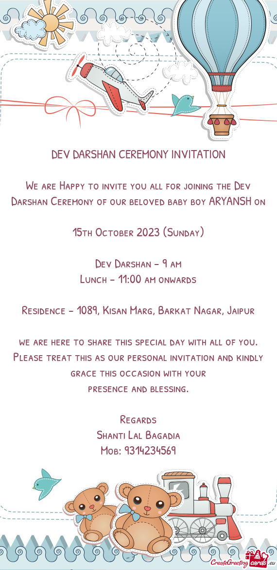 We are Happy to invite you all for joining the Dev Darshan Ceremony of our beloved baby boy ARYANSH