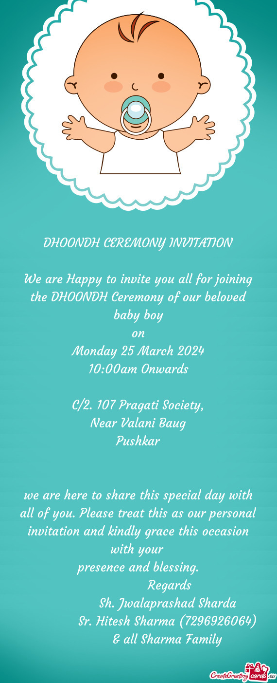 We are Happy to invite you all for joining the DHOONDH Ceremony of our beloved baby boy