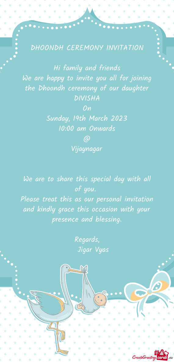 We are happy to invite you all for joining the Dhoondh ceremony of our daughter DIVISHA