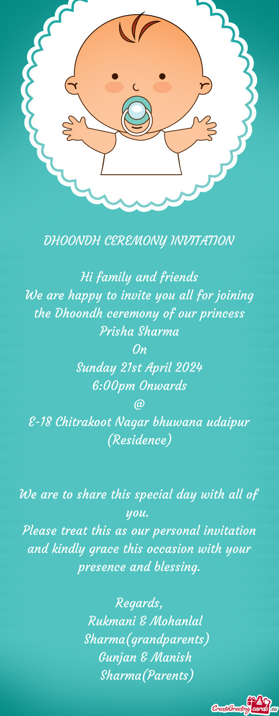 We are happy to invite you all for joining the Dhoondh ceremony of our princess Prisha Sharma