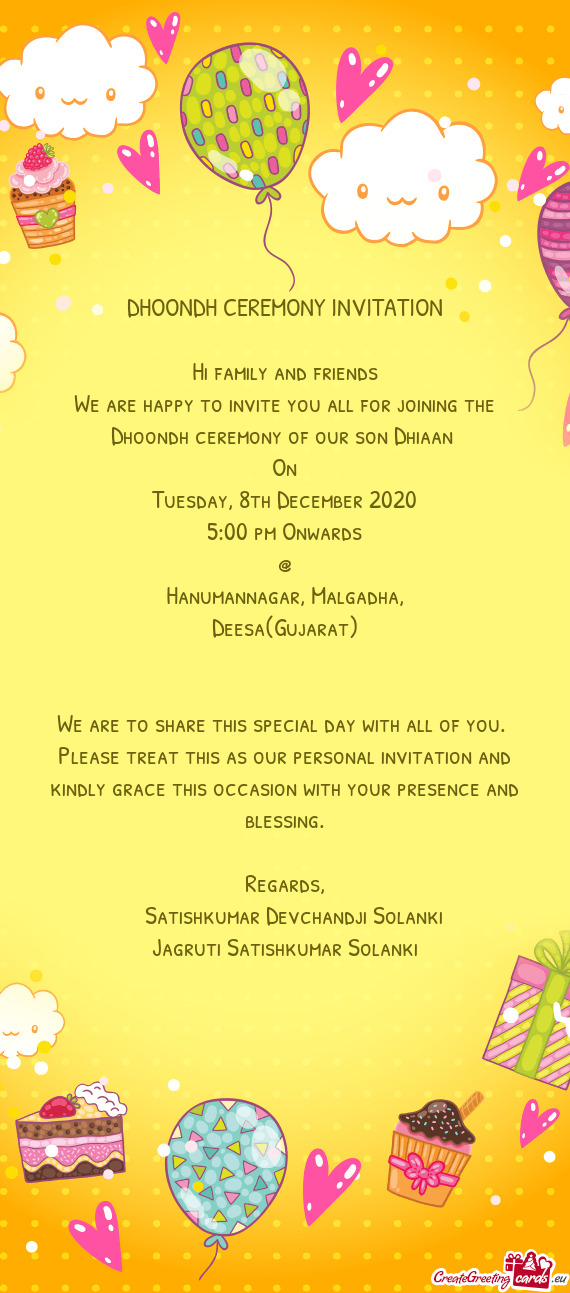 We are happy to invite you all for joining the Dhoondh ceremony of our son Dhiaan