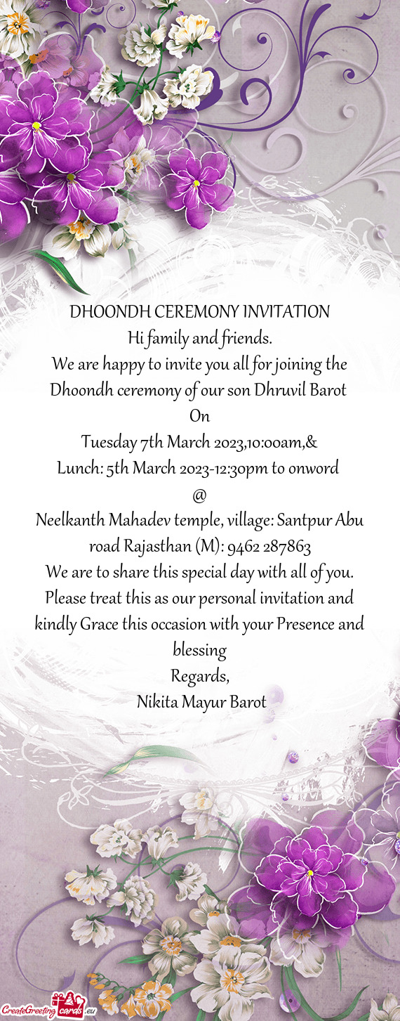 We are happy to invite you all for joining the Dhoondh ceremony of our son Dhruvil Barot
