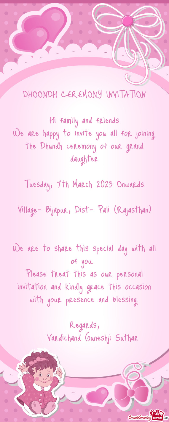 We are happy to invite you all for joining the Dhundh ceremony of our grand daughter
