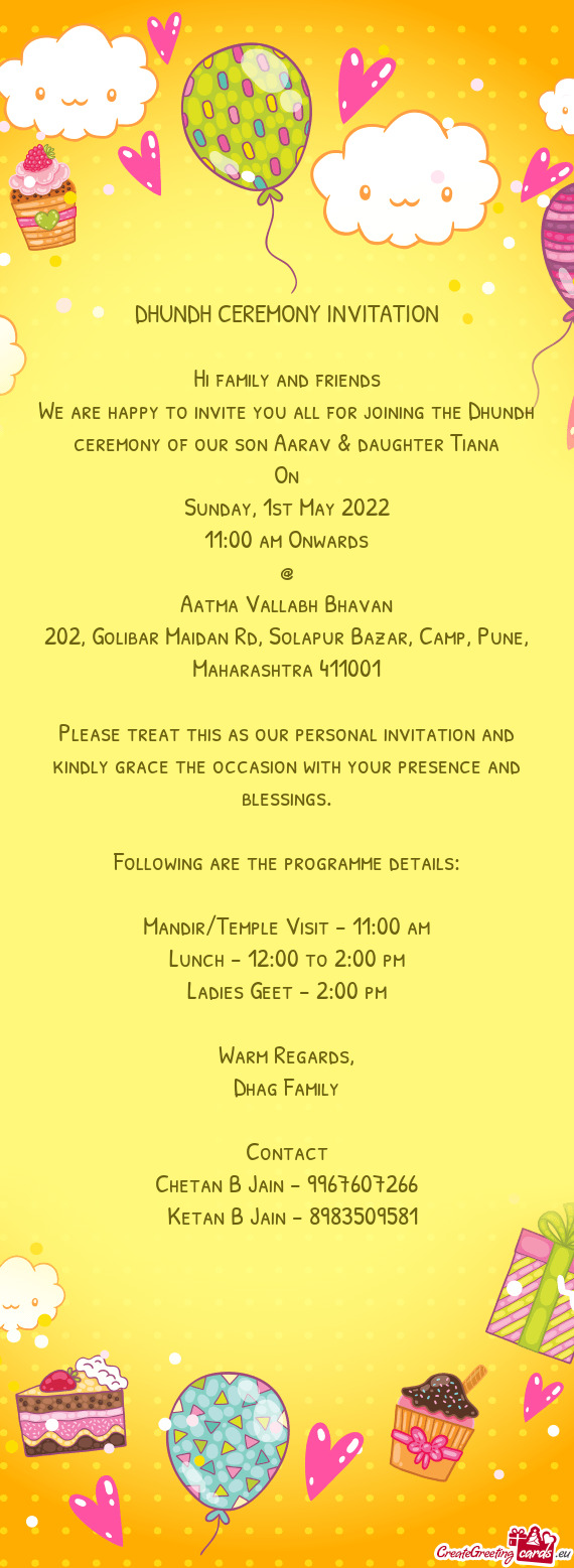 We are happy to invite you all for joining the Dhundh ceremony of our son Aarav & daughter Tiana