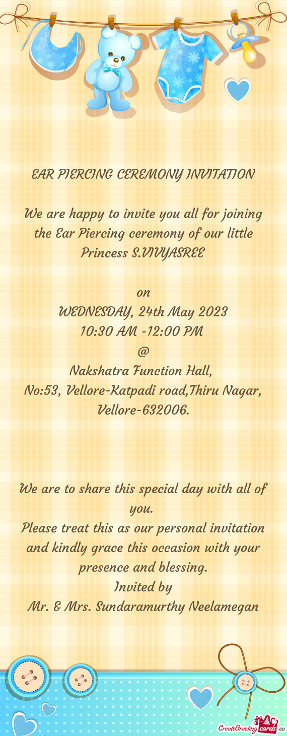 We are happy to invite you all for joining the Ear Piercing ceremony of our little Princess S.VIVYAS