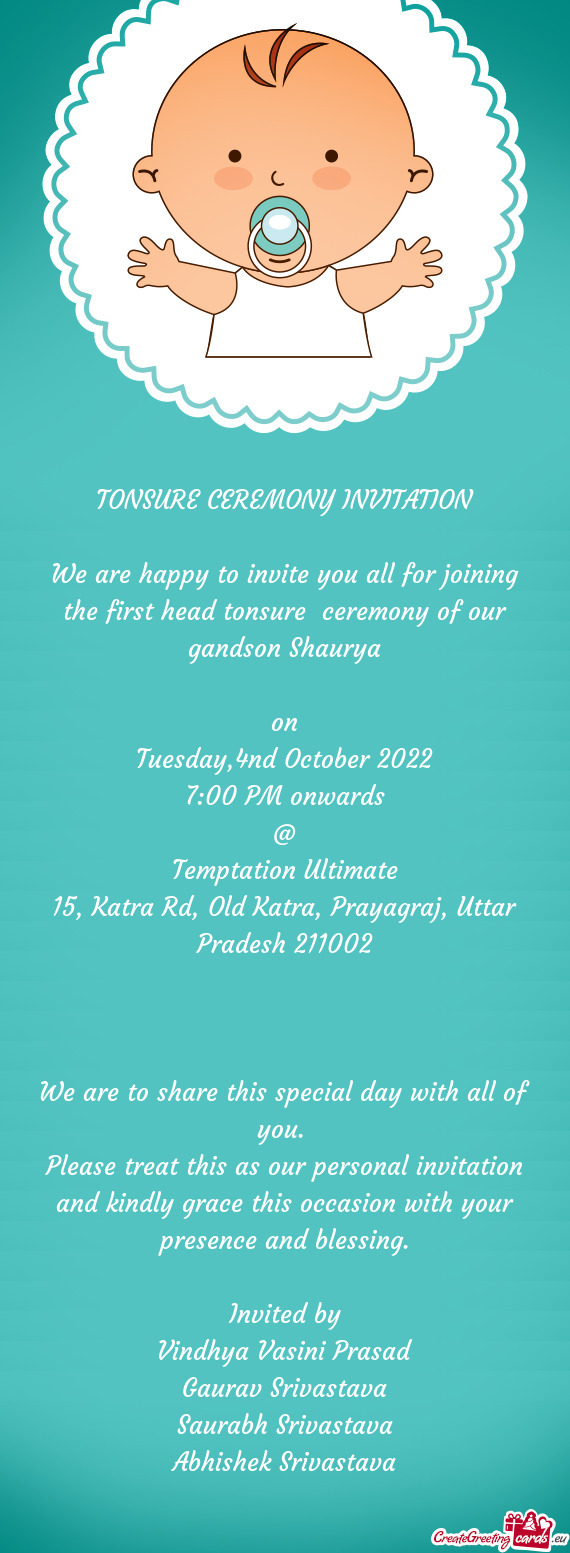 We are happy to invite you all for joining the first head tonsure ceremony of our gandson Shaurya