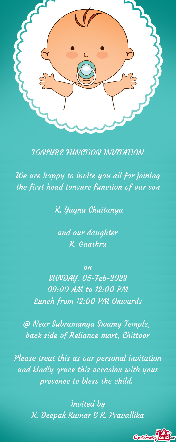 We are happy to invite you all for joining the first head tonsure function of our son