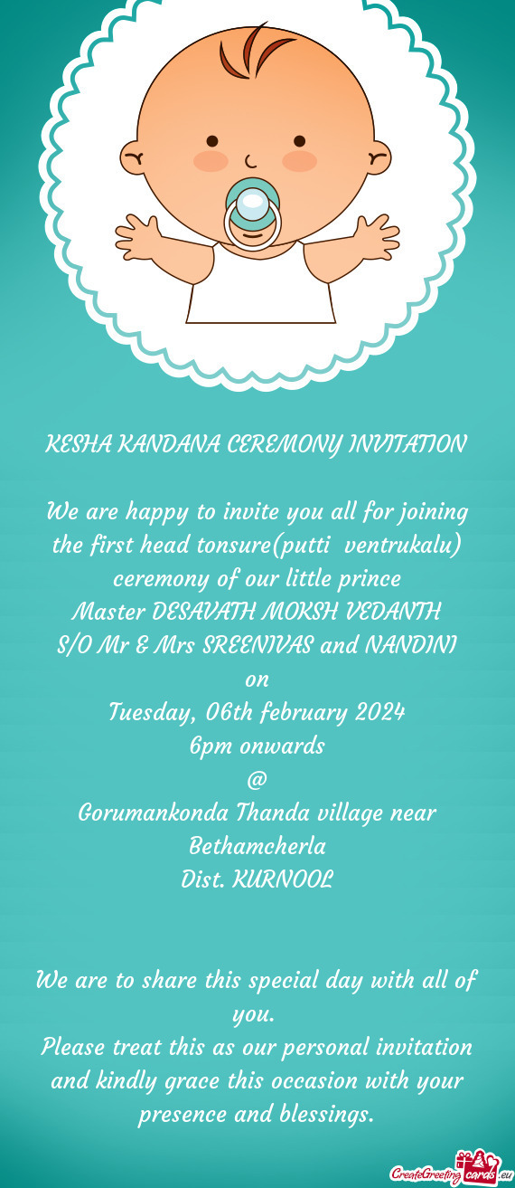We are happy to invite you all for joining the first head tonsure(putti ventrukalu) ceremony of our