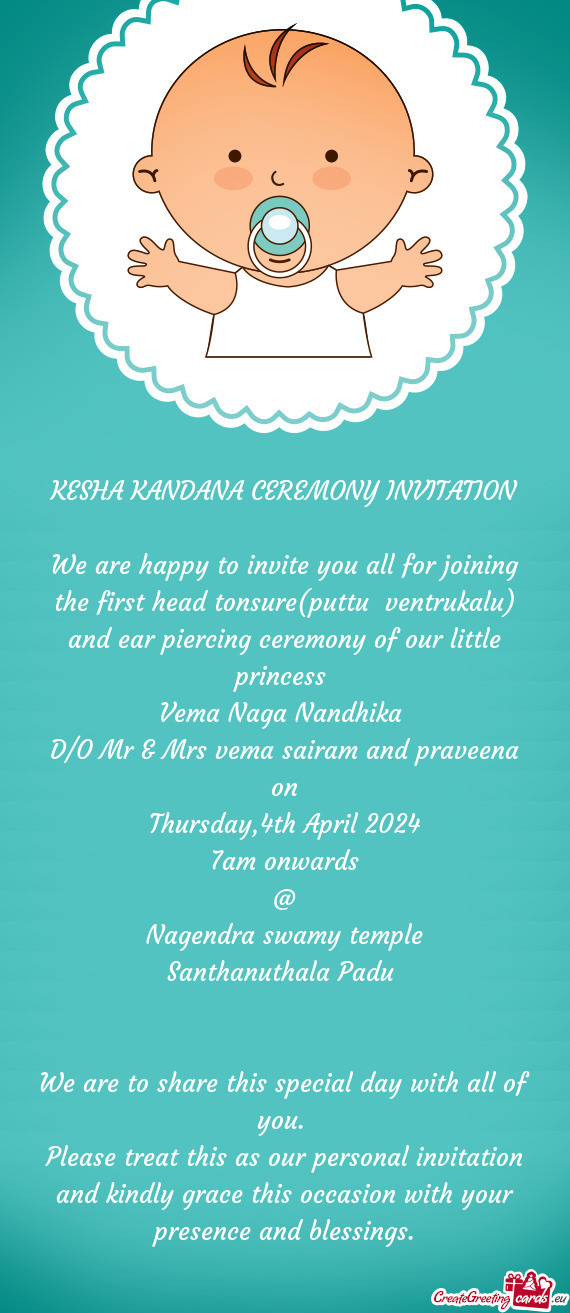 We are happy to invite you all for joining the first head tonsure(puttu ventrukalu) and ear piercin