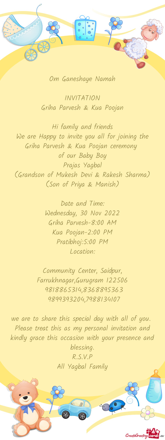 We are Happy to invite you all for joining the Griha Parvesh & Kua Poojan ceremony