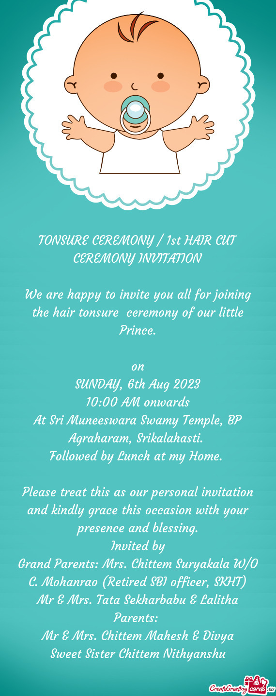 We are happy to invite you all for joining the hair tonsure ceremony of our little Prince