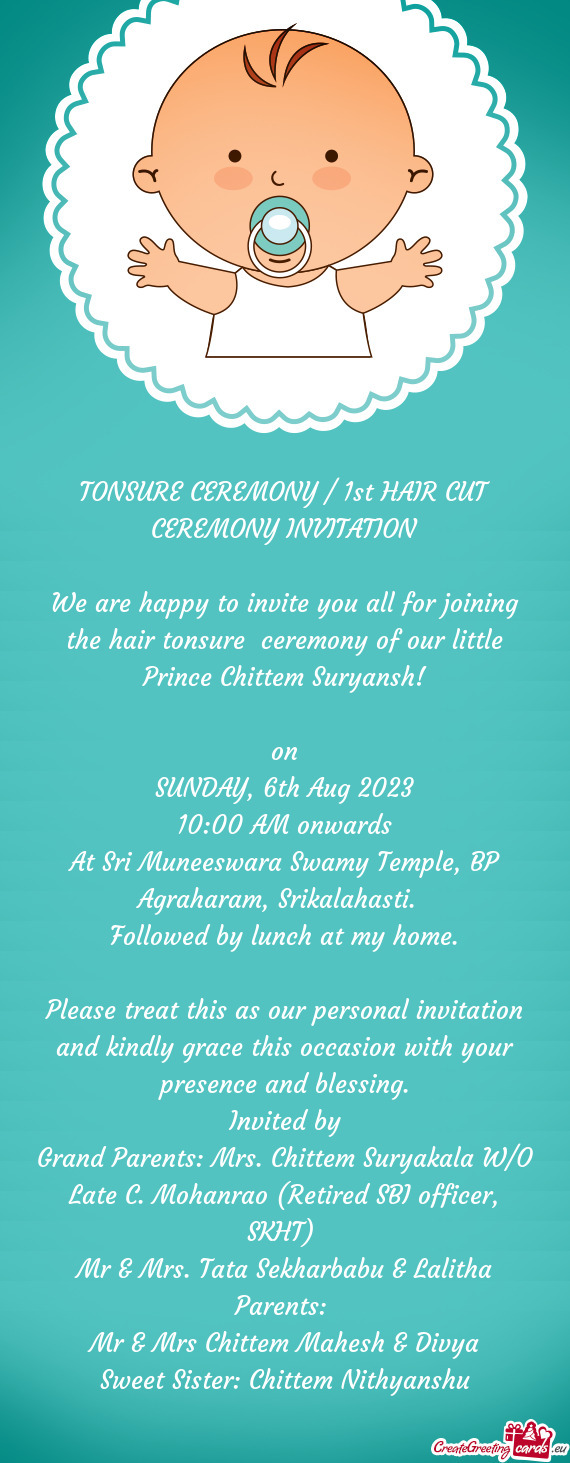 We are happy to invite you all for joining the hair tonsure ceremony of our little Prince Chittem S