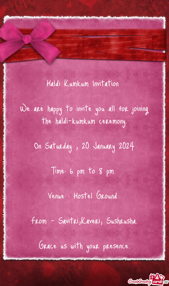 We are happy to invite you all for joining the haldi-kumkum ceremony