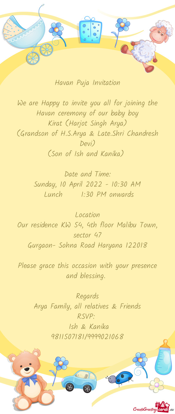 We are Happy to invite you all for joining the Havan ceremony of our baby boy