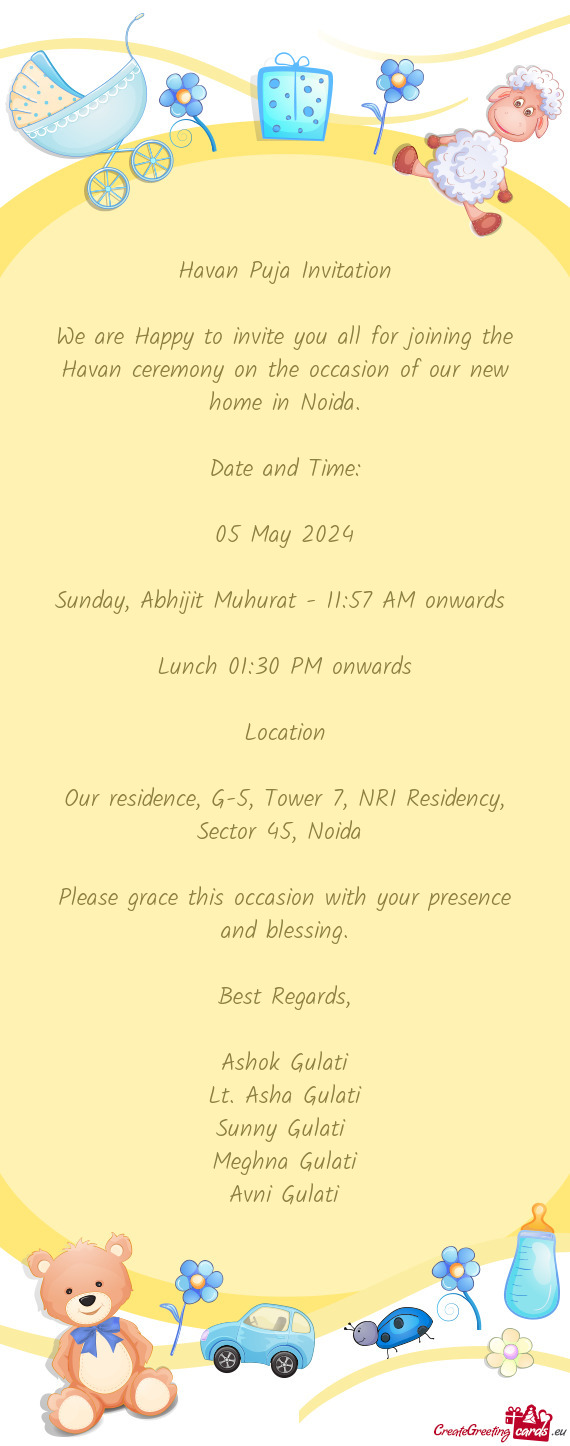 We are Happy to invite you all for joining the Havan ceremony on the occasion of our new home in Noi