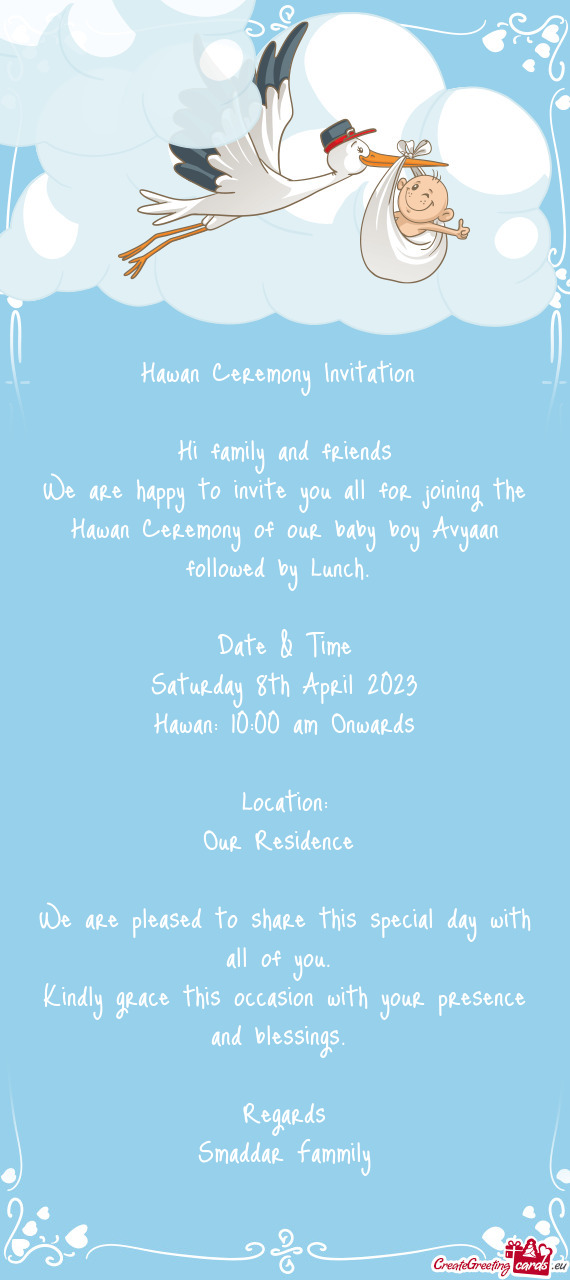 We are happy to invite you all for joining the Hawan Ceremony of our baby boy Avyaan followed by Lun