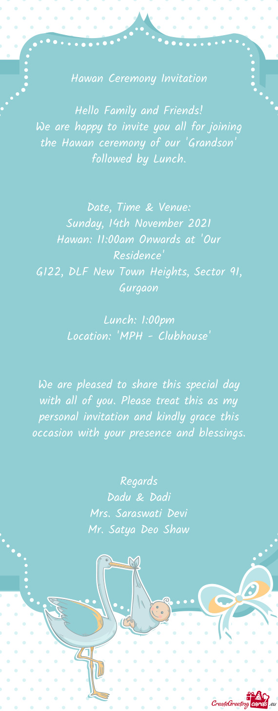 We are happy to invite you all for joining the Hawan ceremony of our "Grandson" followed by Lunch