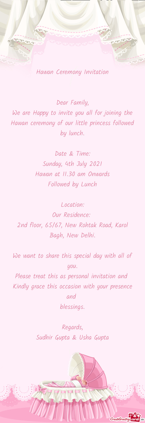 We are Happy to invite you all for joining the Hawan ceremony of our little princess followed by lun