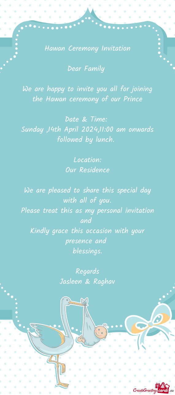 We are happy to invite you all for joining the Hawan ceremony of our Prince