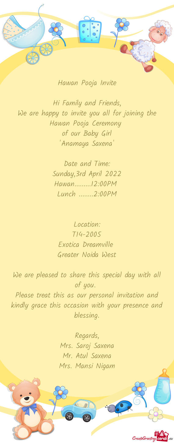 We are happy to invite you all for joining the Hawan Pooja Ceremony