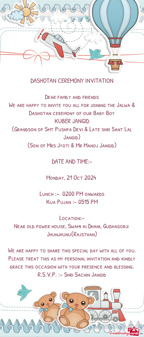 We are happy to invite you all for joining the Jalwa & Dashotan ceremony of our Baby Boy