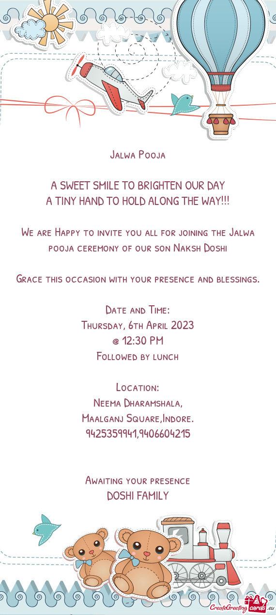 We are Happy to invite you all for joining the Jalwa pooja ceremony of our son Naksh Doshi