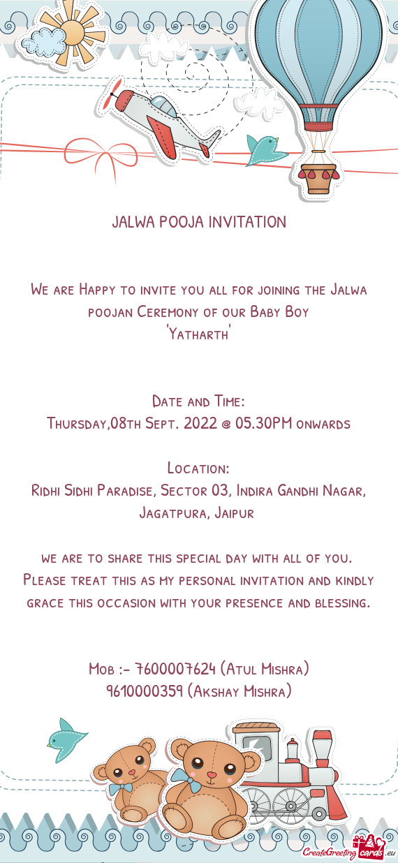 We are Happy to invite you all for joining the Jalwa poojan Ceremony of our Baby Boy