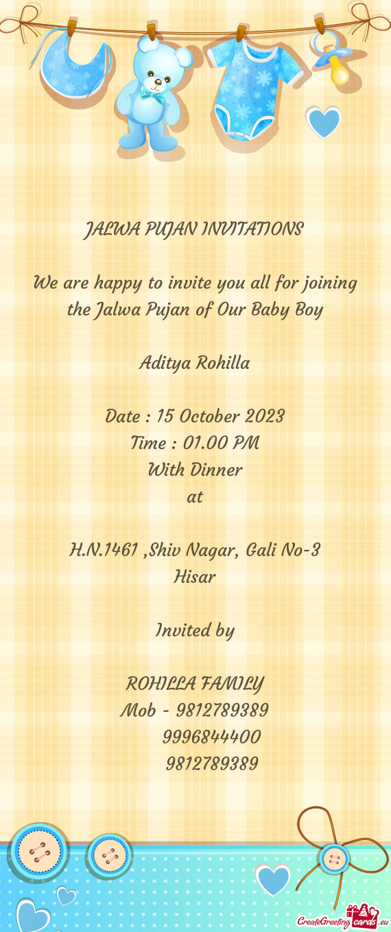 We are happy to invite you all for joining the Jalwa Pujan of Our Baby Boy