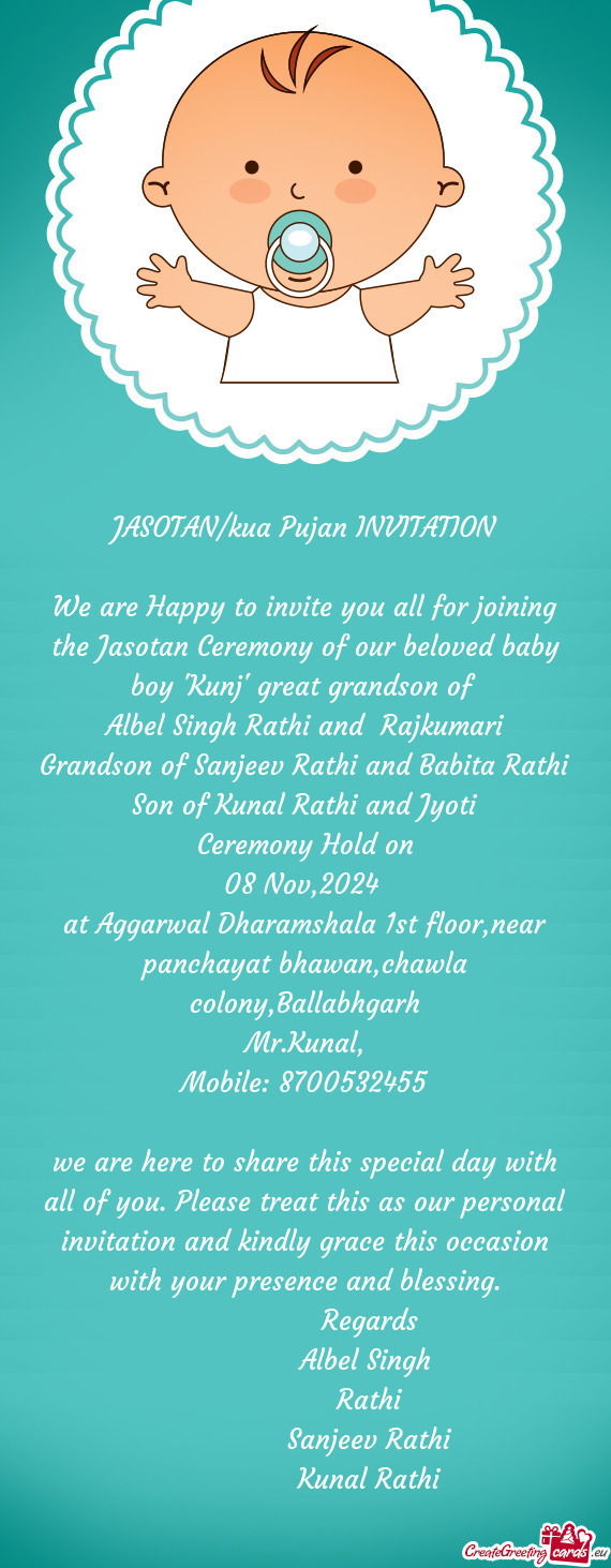 We are Happy to invite you all for joining the Jasotan Ceremony of our beloved baby boy 