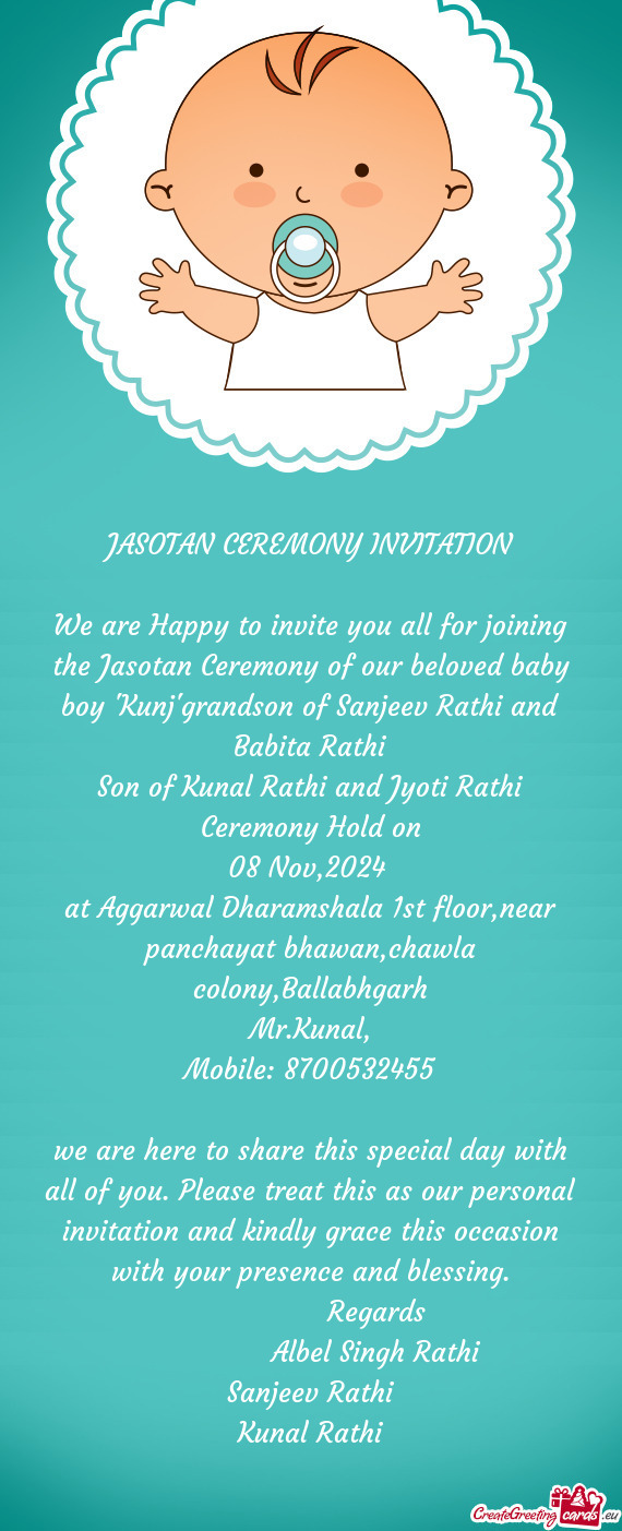 We are Happy to invite you all for joining the Jasotan Ceremony of our beloved baby boy 