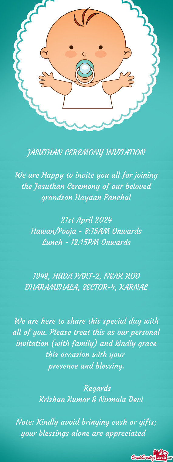 We are Happy to invite you all for joining the Jasuthan Ceremony of our beloved grandson Hayaan Panc