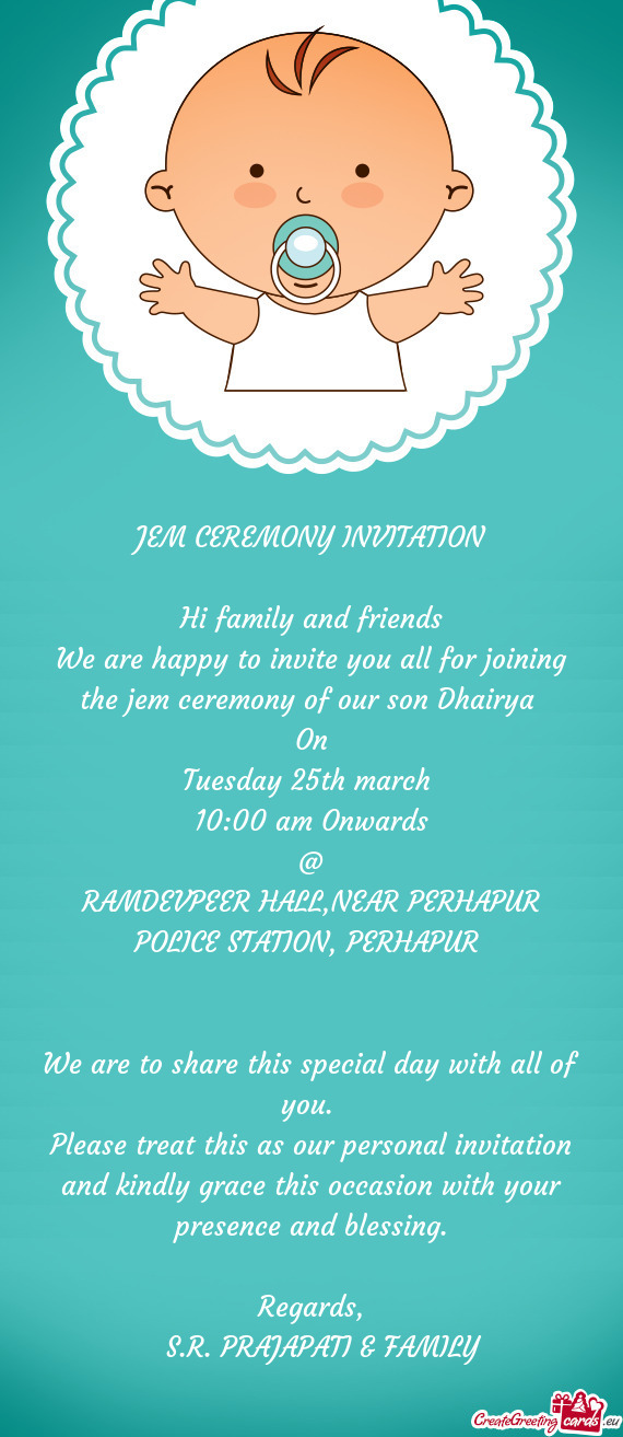 We are happy to invite you all for joining the jem ceremony of our son Dhairya