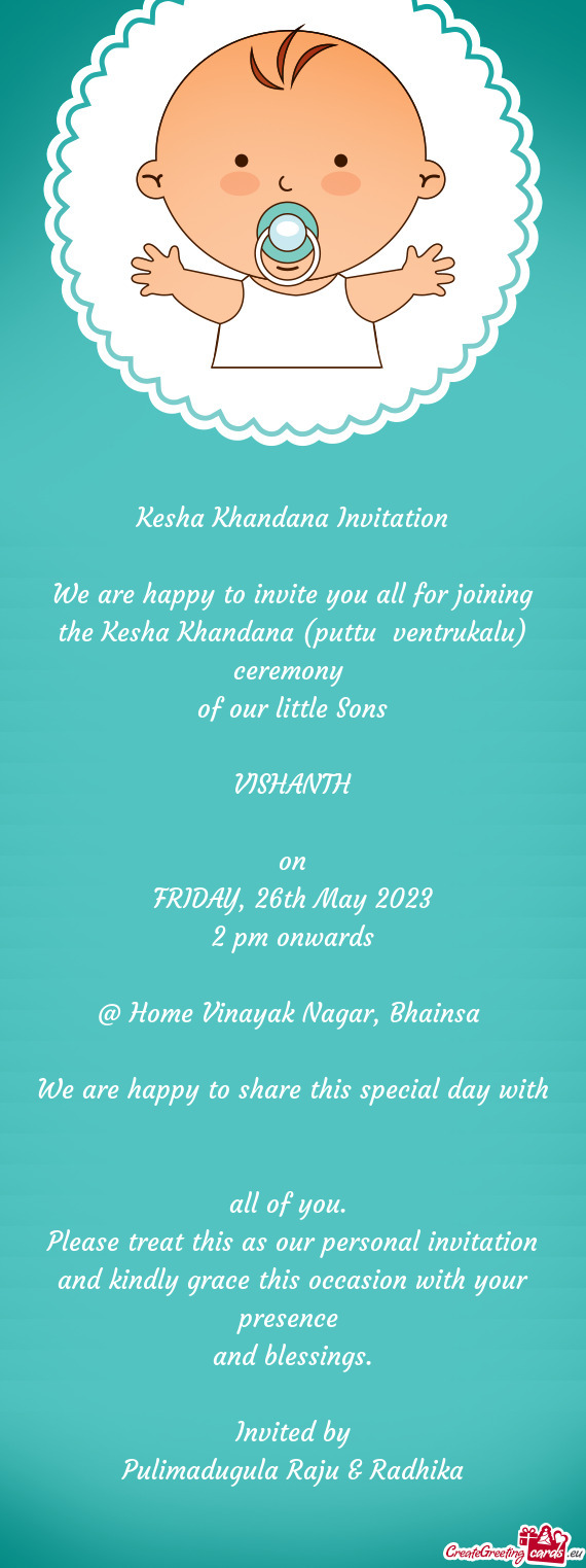 We are happy to invite you all for joining the Kesha Khandana (puttu ventrukalu) ceremony