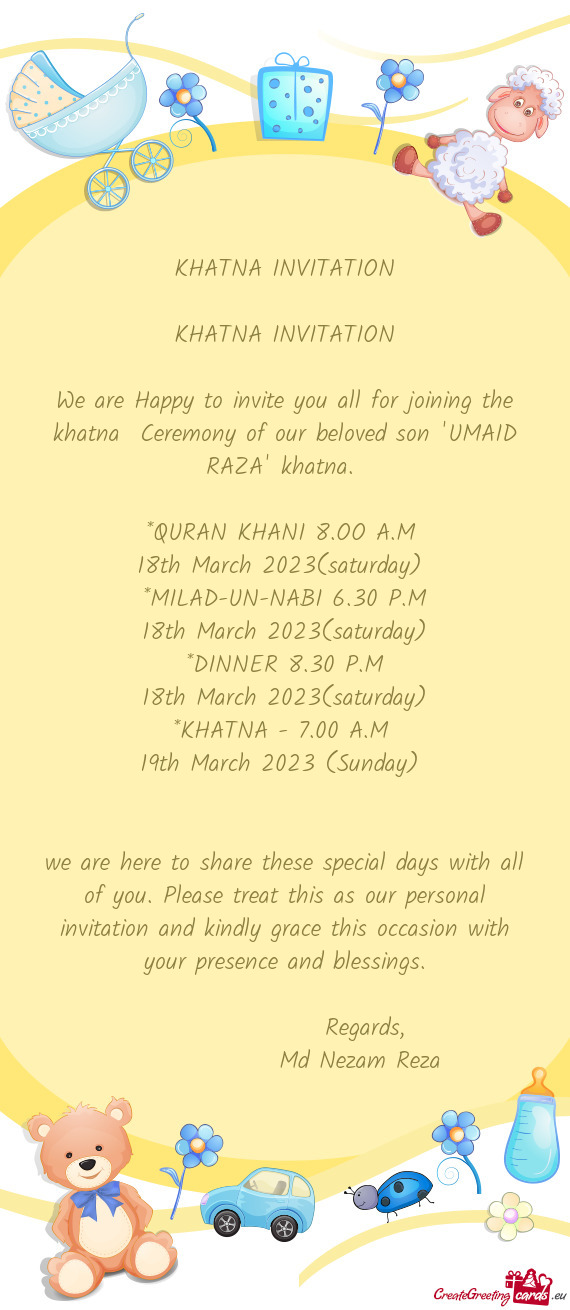 We are Happy to invite you all for joining the khatna Ceremony of our beloved son "UMAID RAZA" khat