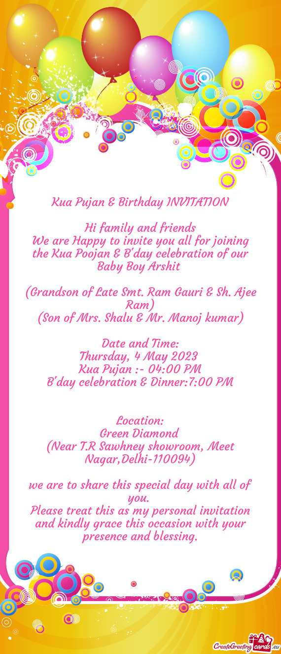 We are Happy to invite you all for joining the Kua Poojan & B'day celebration of our Baby Boy Arshit