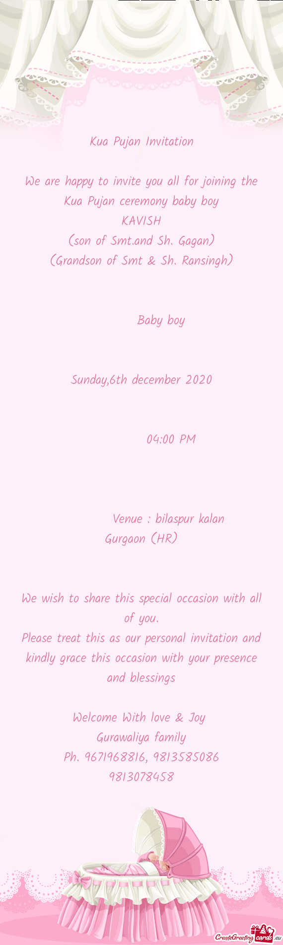 We are happy to invite you all for joining the Kua Pujan ceremony baby boy