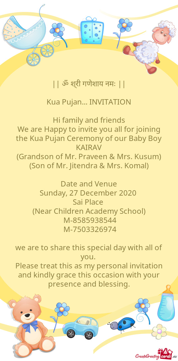 We are Happy to invite you all for joining the Kua Pujan Ceremony of our Baby Boy