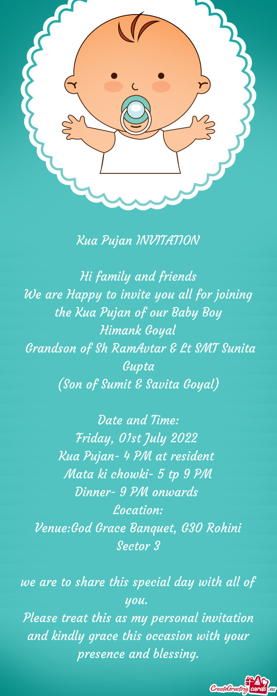 We are Happy to invite you all for joining the Kua Pujan of our Baby Boy