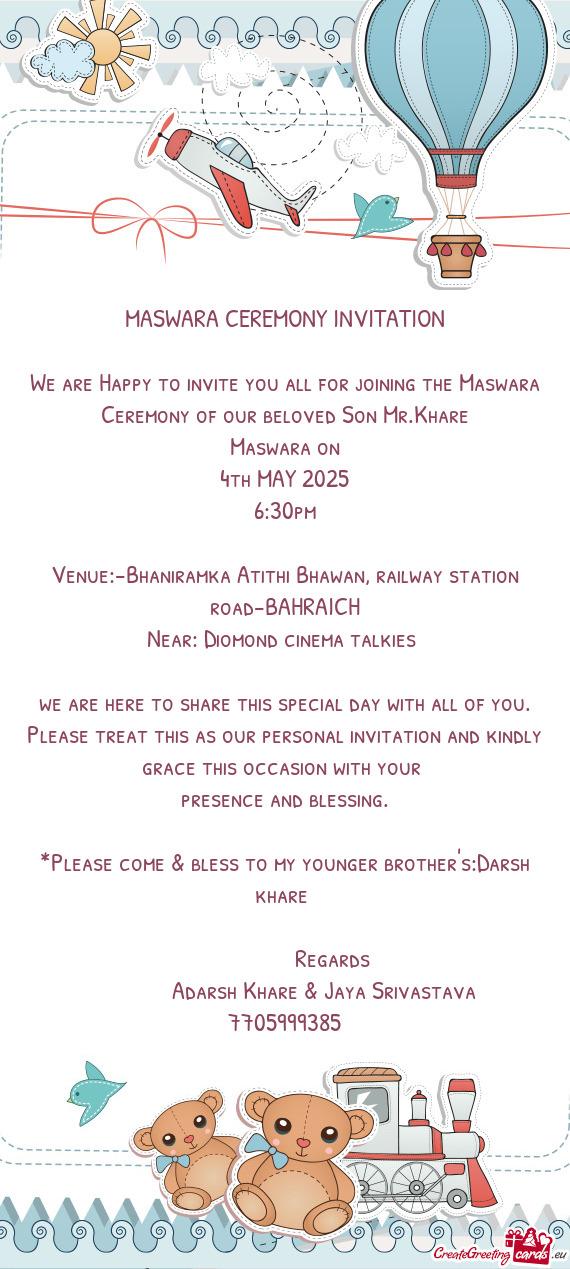 We are Happy to invite you all for joining the Maswara Ceremony of our beloved Son Mr.Khare