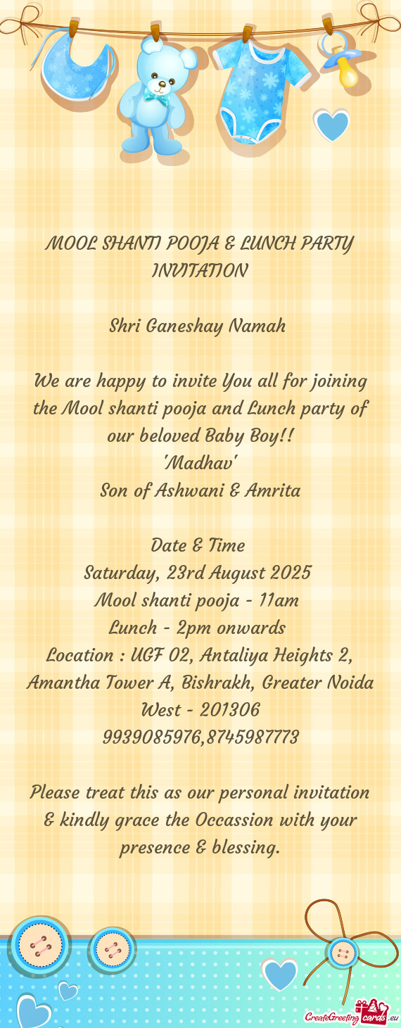 We are happy to invite You all for joining the Mool shanti pooja and Lunch party of our beloved Baby