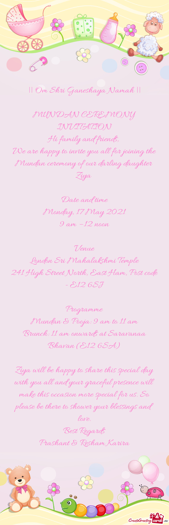 We are happy to invite you all for joining the Mundan ceremony of our darling daughter