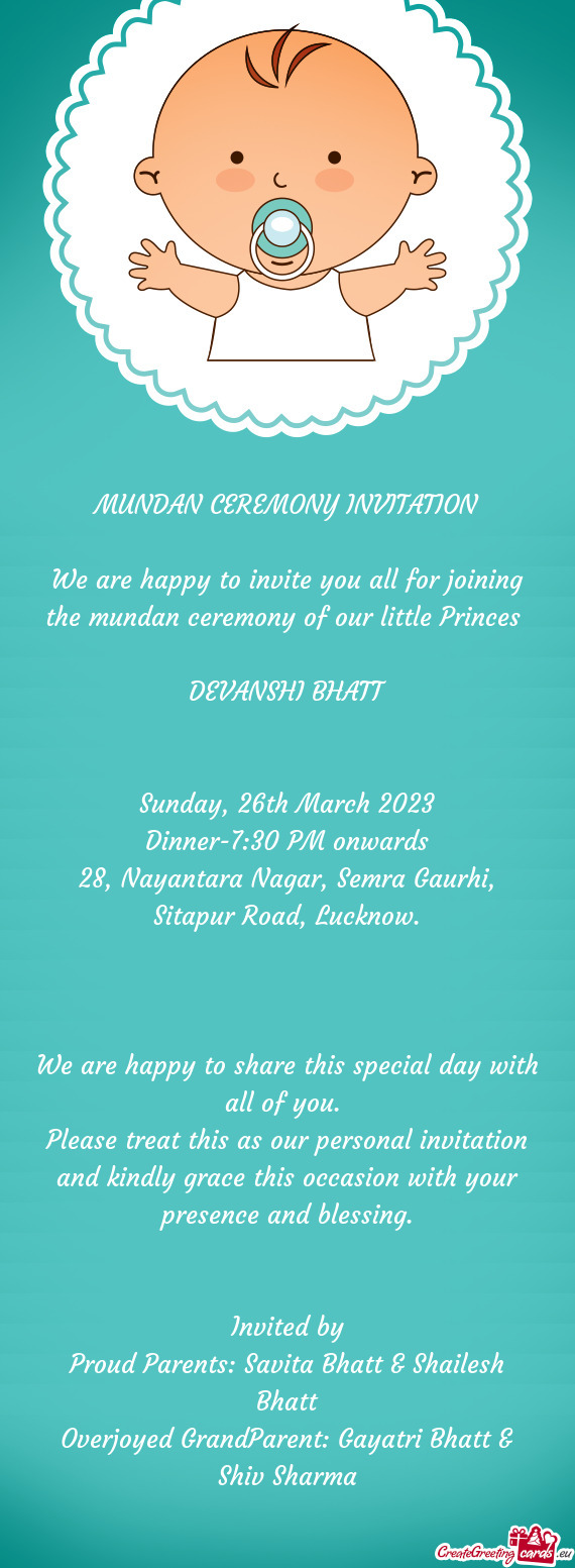 We are happy to invite you all for joining the mundan ceremony of our little Princes
