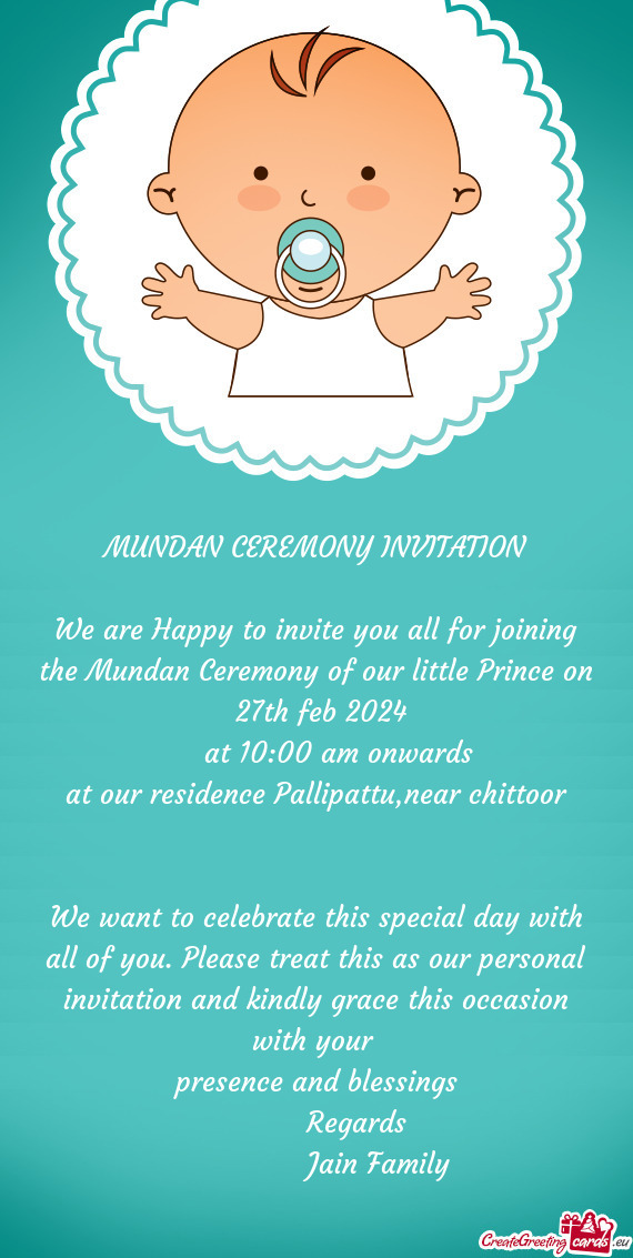 We are Happy to invite you all for joining the Mundan Ceremony of our little Prince on