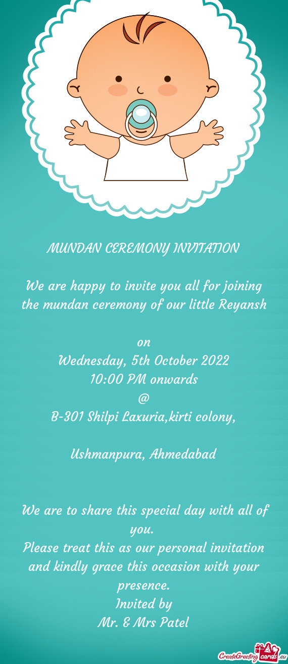We are happy to invite you all for joining the mundan ceremony of our little Reyansh