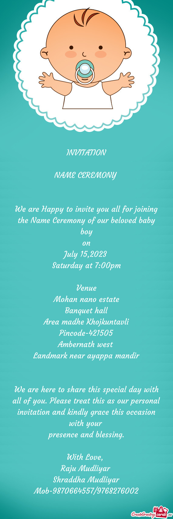We are Happy to invite you all for joining the Name Ceremony of our beloved baby boy