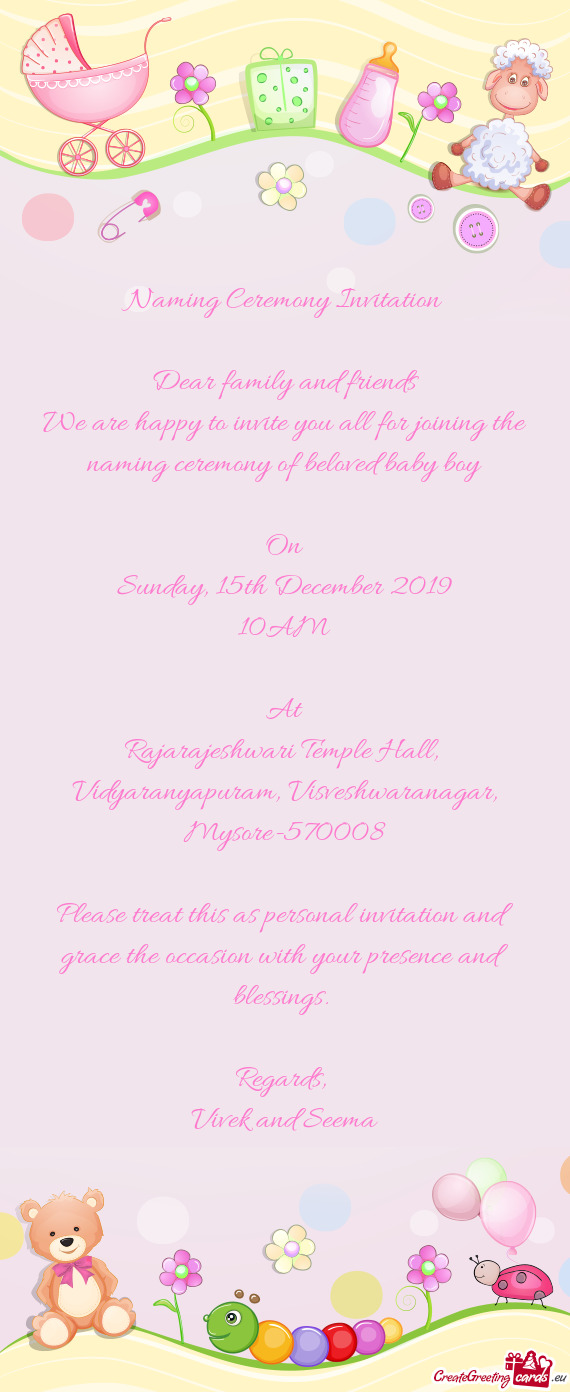 We are happy to invite you all for joining the naming ceremony of beloved baby boy