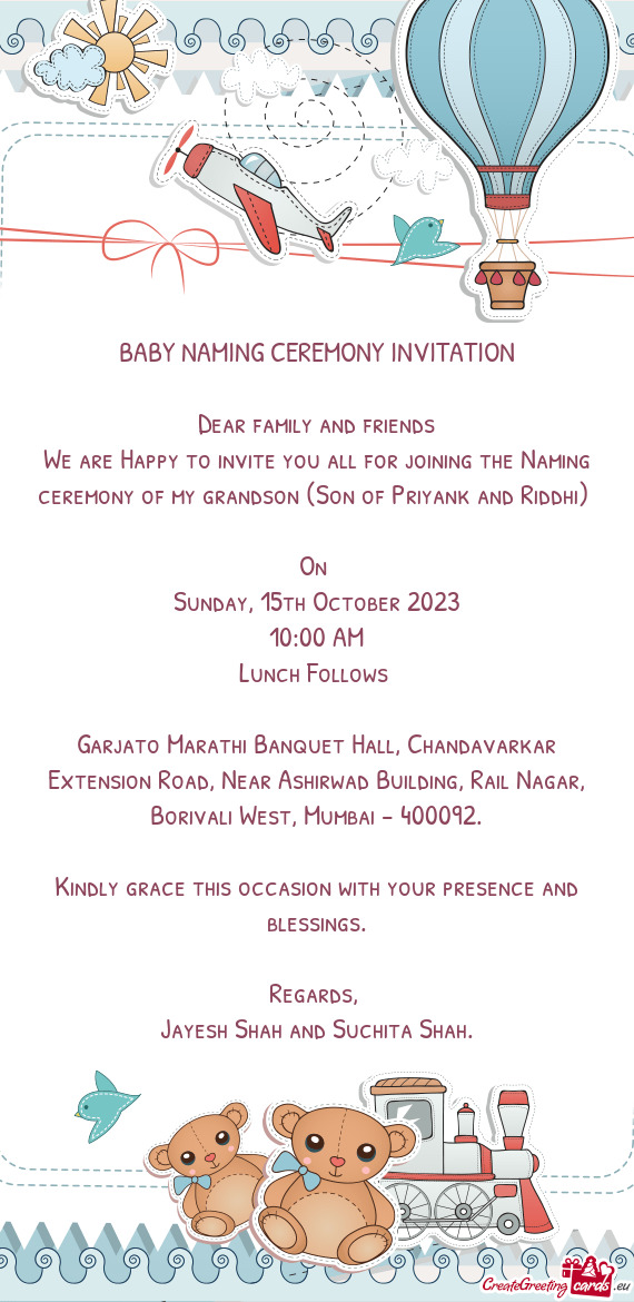 We are Happy to invite you all for joining the Naming ceremony of my grandson (Son of Priyank and Ri