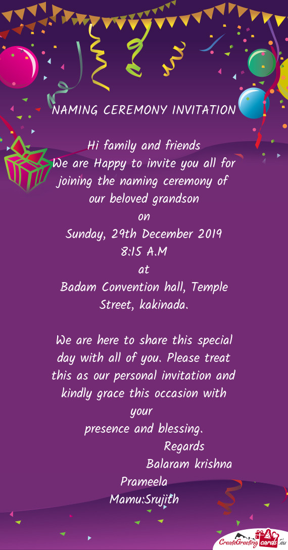 We are Happy to invite you all for joining the naming ceremony of our beloved grandson