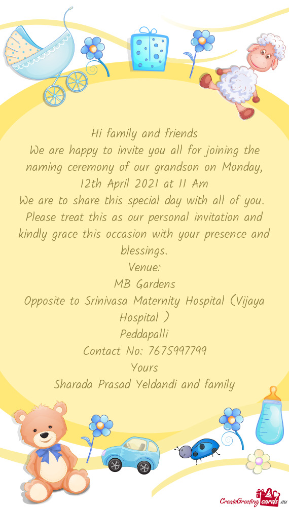 We are happy to invite you all for joining the naming ceremony of our grandson on Monday, 12th April
